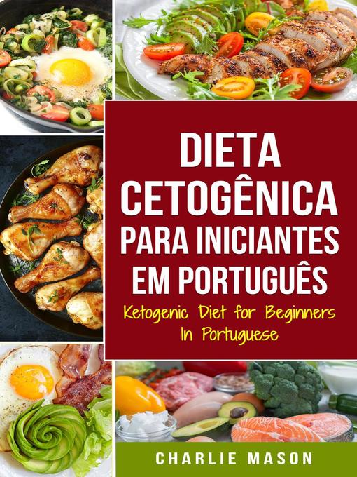 Title details for Dieta Cetogênica para Iniciantes Em português/ Ketogenic Diet for Beginners In Portuguese by Charlie Mason - Available